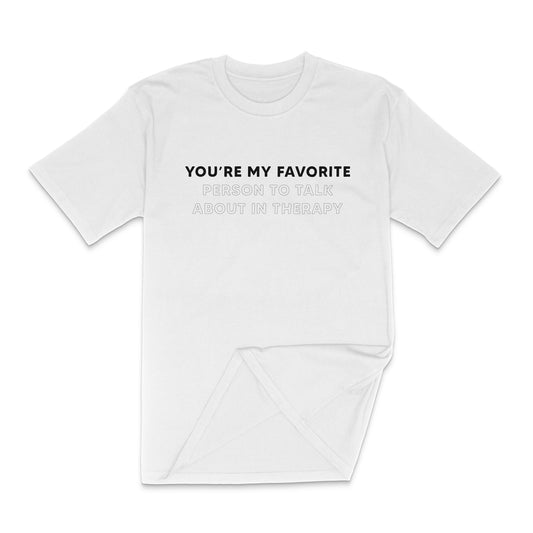 You're My Favorite (person to talk about in therapy) Unisex T-Shirt