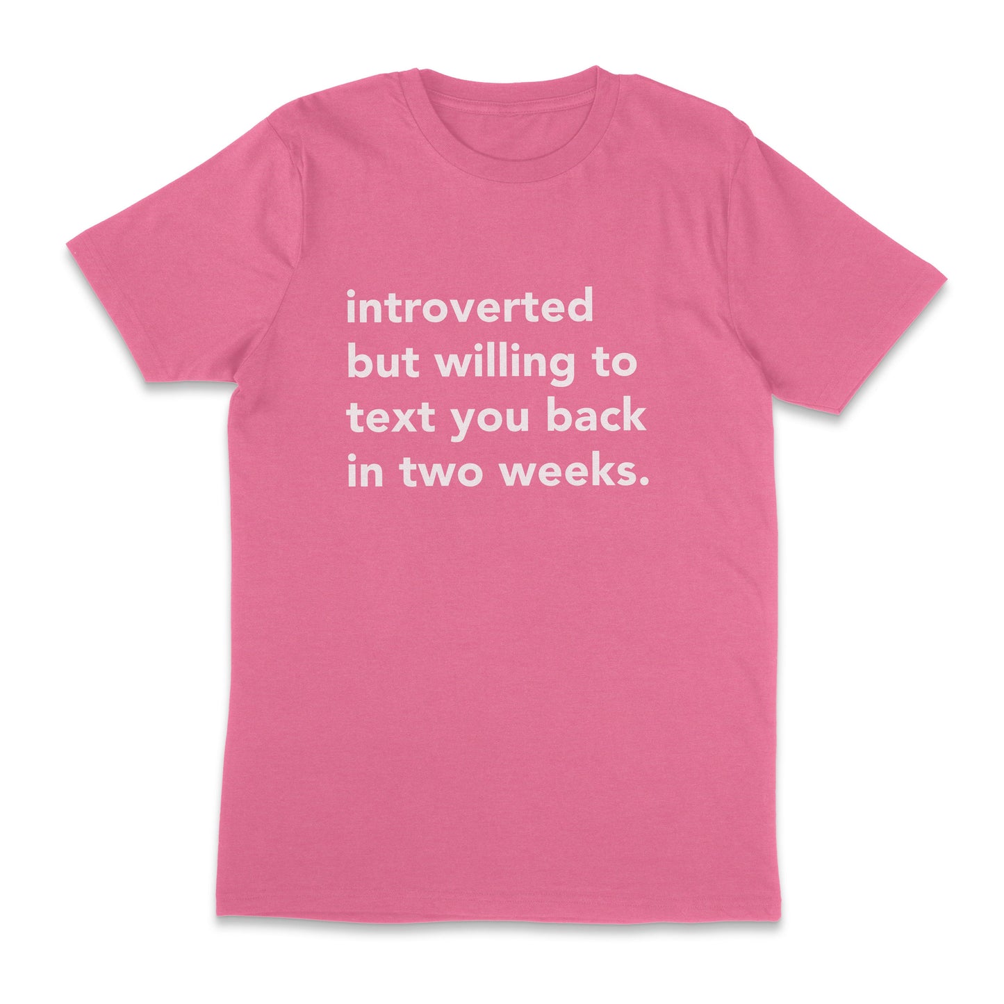 introverted but willing to text you back in two weeks. unisex t-shirt
