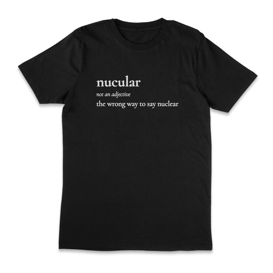 Nucular Definition - The Wrong Way To Say Nuclear Unisex T-Shirt
