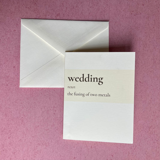 wedding (noun) - the fusing of two metals - marriage congratulations card