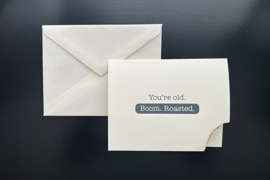 You're old. Boom. Roasted. - 'happy' birthday burn card