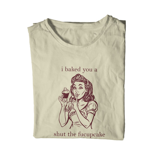 shhh i baked you a shut the fucupcake unisex t-shirt