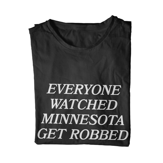 Everyone Watched Minnesota Get Robbed Unisex T-Shirt