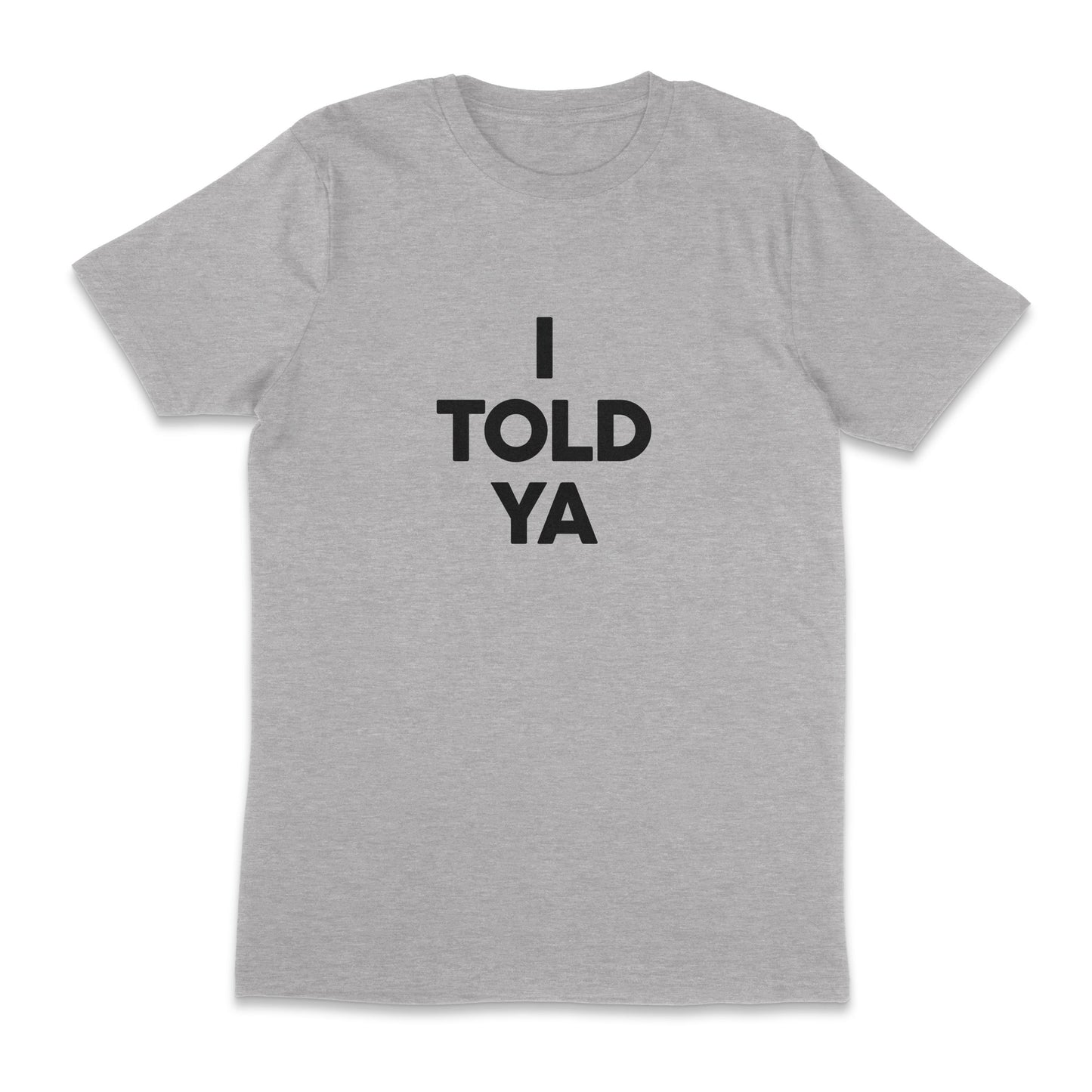 I Told Ya Unisex T-Shirt