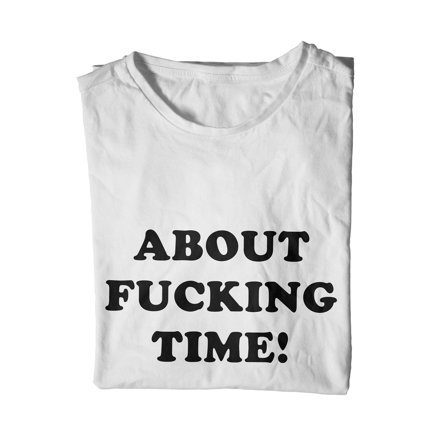 About Fucking Time Unisex T-Shirt