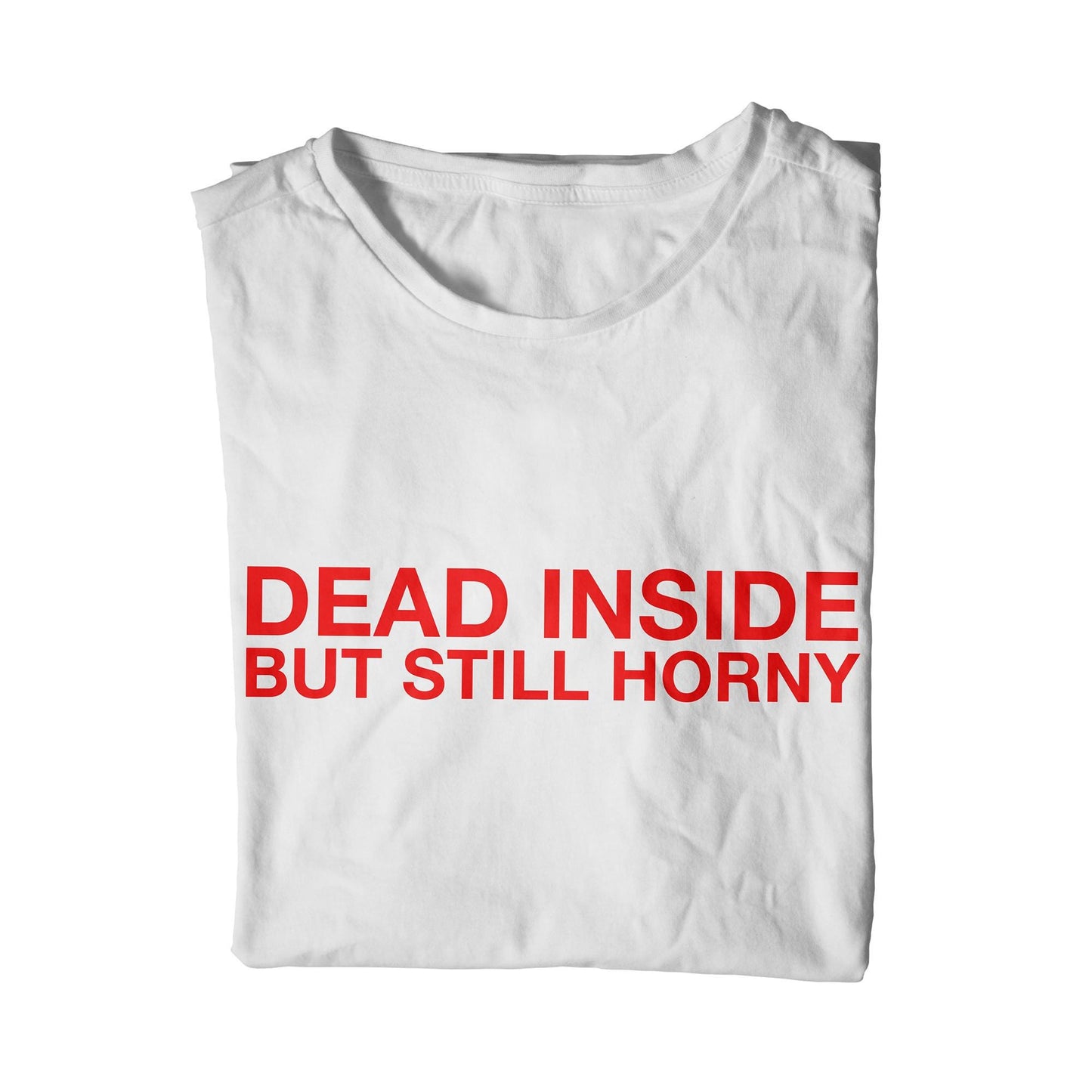 Dead Inside But Still Horny T-Shirt