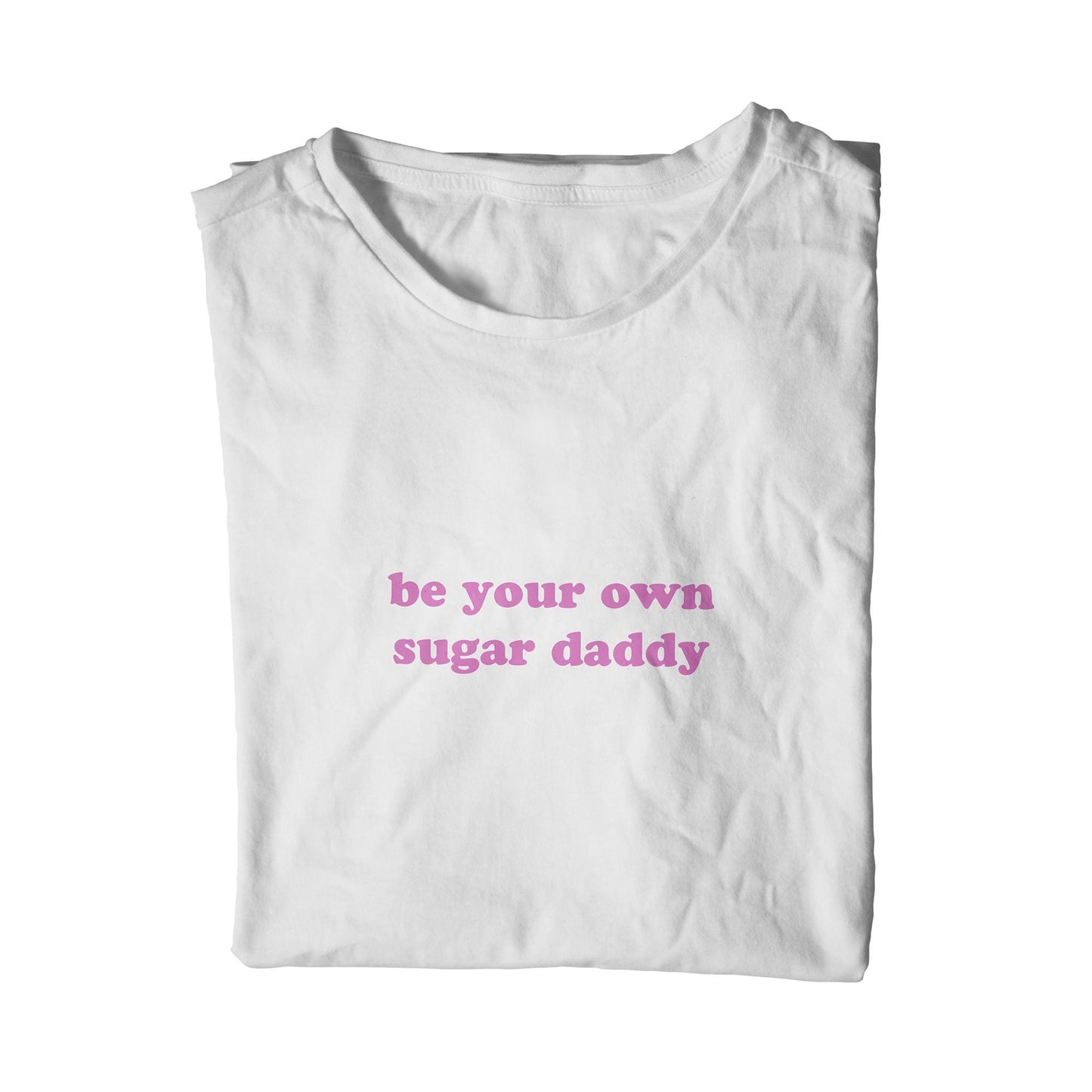be your own sugar daddy unisex t-shirt