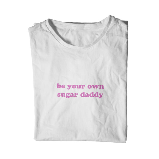 be your own sugar daddy unisex t-shirt