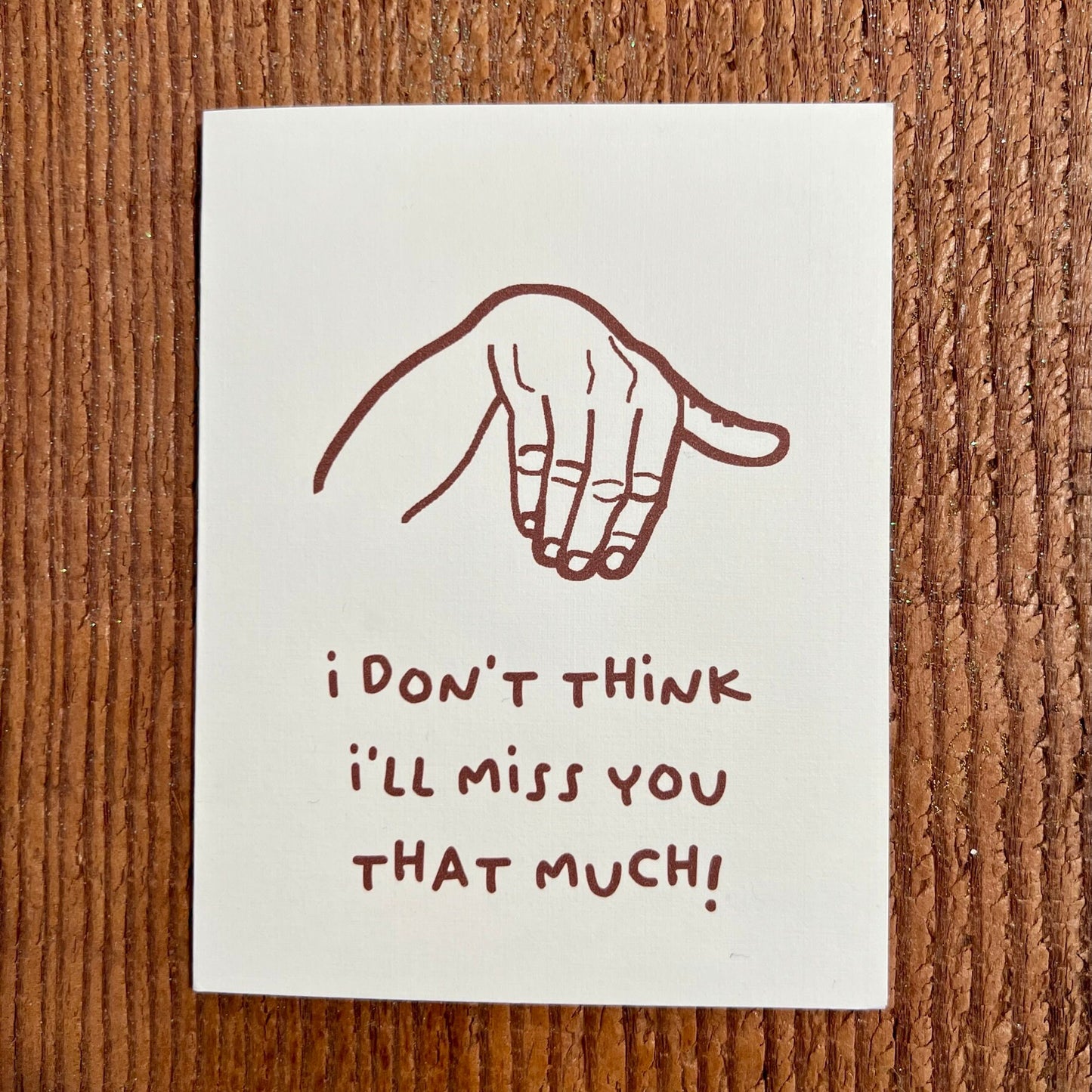 i don't think i'll miss you that much! - 'miss' you card