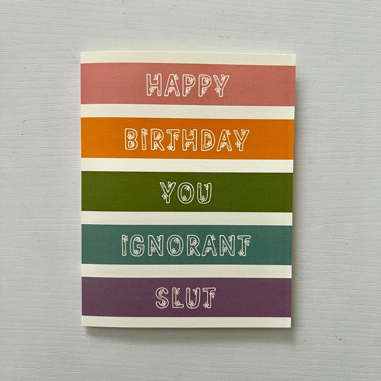 Happy birthday you ignorant slut - 'happy' birthday card