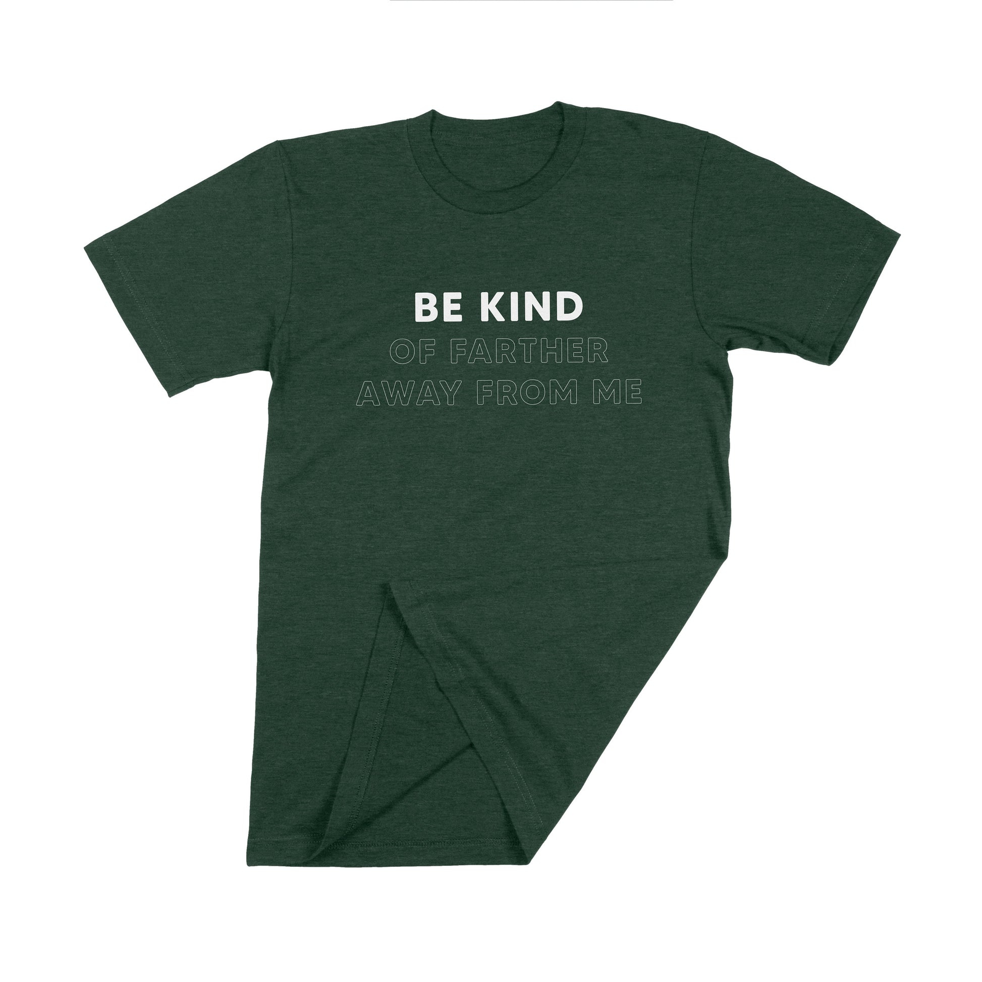 Be Kind (of farther away from me) unisex t-shirt