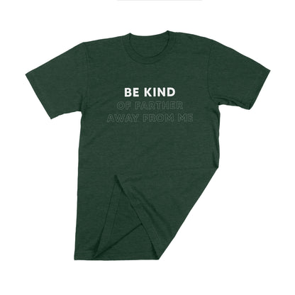 Be Kind (of farther away from me) unisex t-shirt