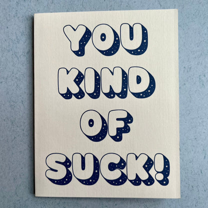 You kind of suck! - an all-occasions card for 'friends'