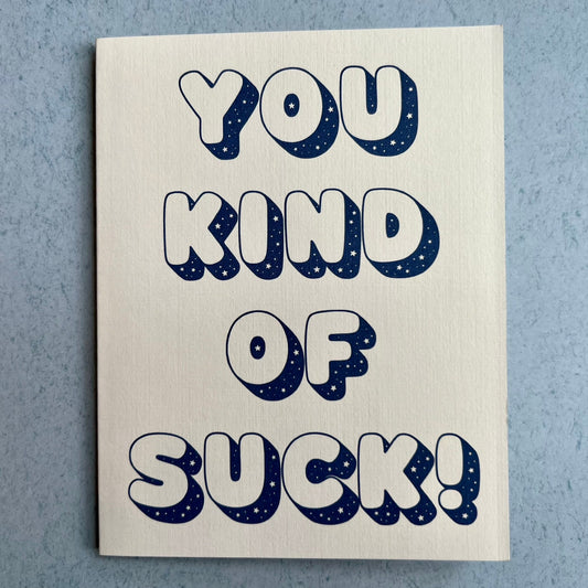 You kind of suck! - an all-occasions card for 'friends'