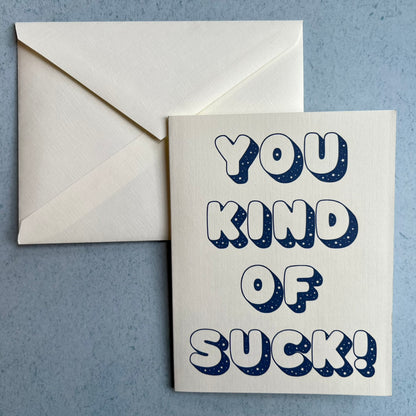 You kind of suck! - an all-occasions card for 'friends'