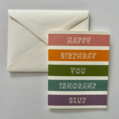 Happy birthday you ignorant slut - 'happy' birthday card