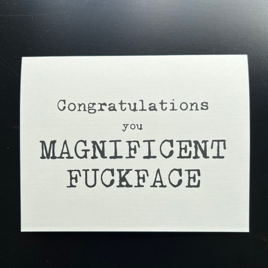 Congratulations you Magnificent Fuckface - congratulations card