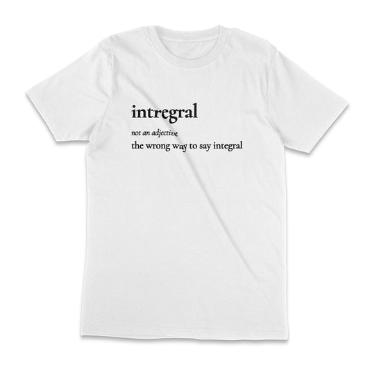 Intregral Definition - The Wrong Way To Say Integral Unisex T-Shirt