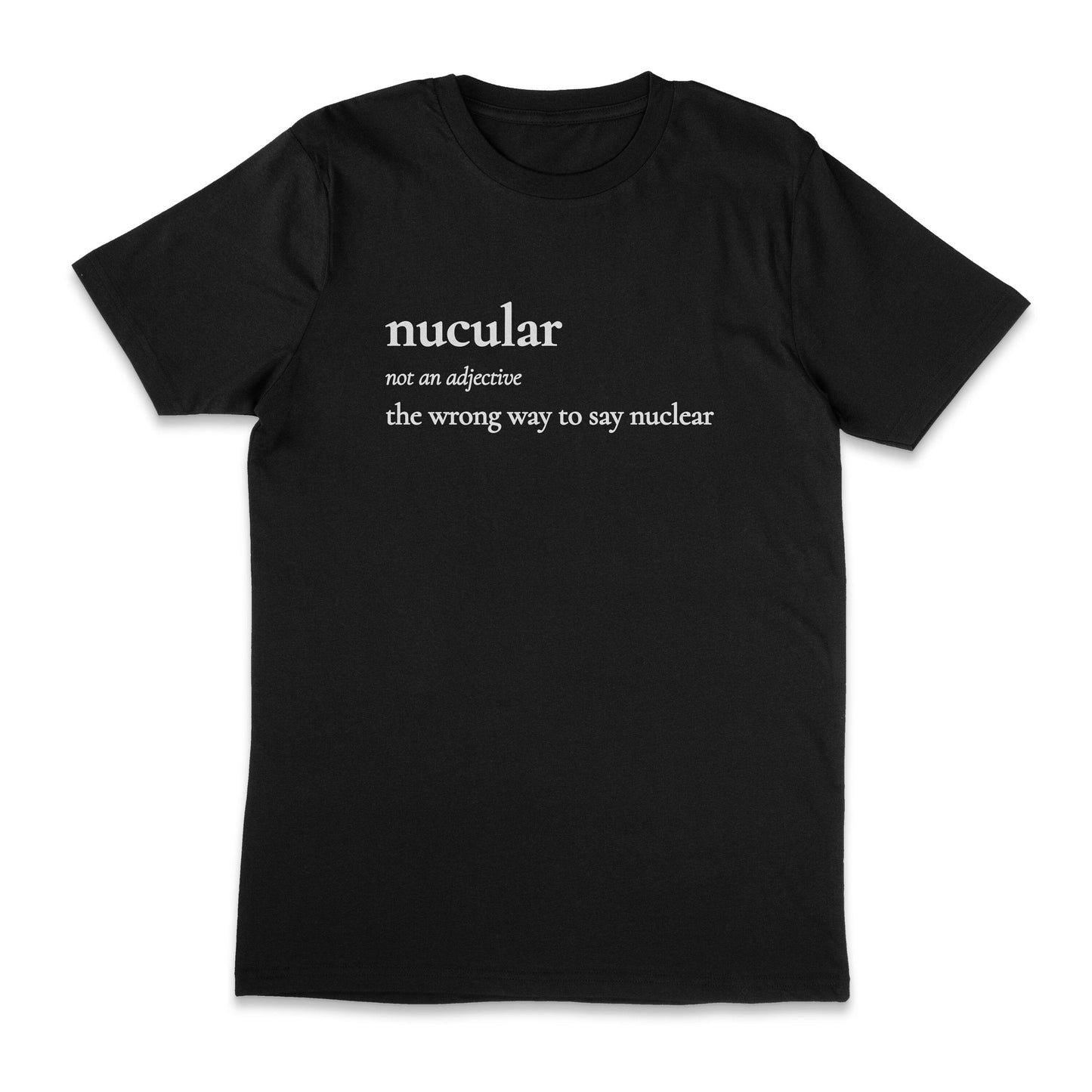 Nucular Definition - The Wrong Way To Say Nuclear Unisex T-Shirt