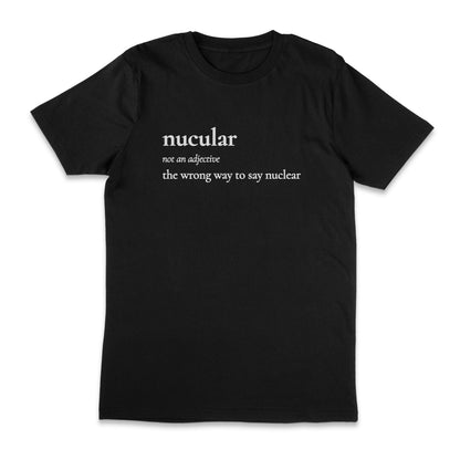 Nucular Definition - The Wrong Way To Say Nuclear Unisex T-Shirt