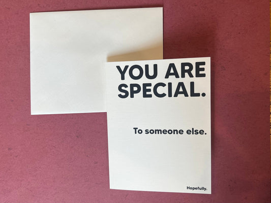 You are special. To someone else. Hopefully. - Mean Valentine's, Anniversary, any occasion card