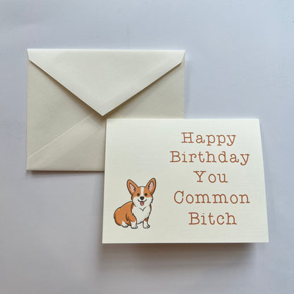 Happy Birthday You Common Bitch (Corgi) - 'happy' birthday card