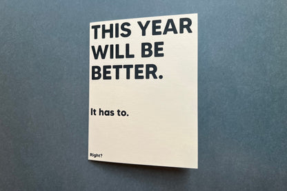 This year will be better. It has to be. Right? - 'happy' new year, sad birthday card