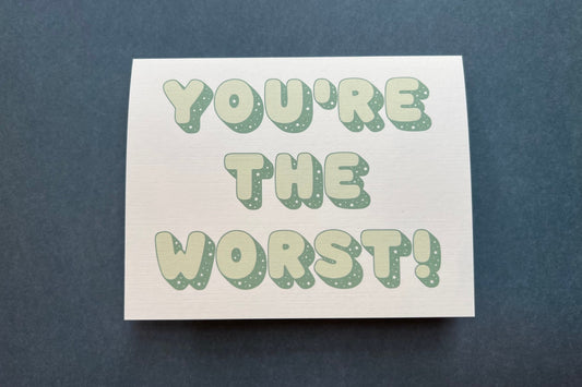 You're the worst! - an all-occasions card for 'friends'