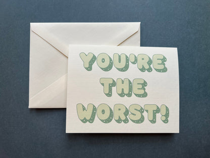 You're the worst! - an all-occasions card for 'friends'