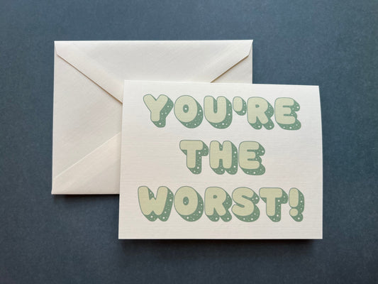 You're the worst! - an all-occasions card for 'friends'