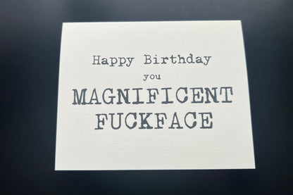 Happy Birthday you Magnificent Fuckface - 'happy' birthday card
