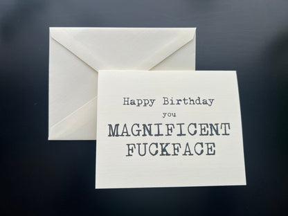 Happy Birthday you Magnificent Fuckface - 'happy' birthday card