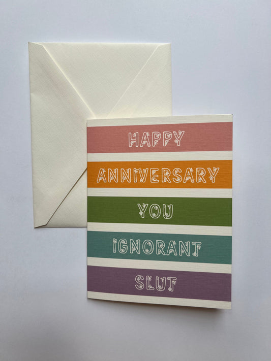 Happy anniversary you ignorant slut - 'happy' anniversary card