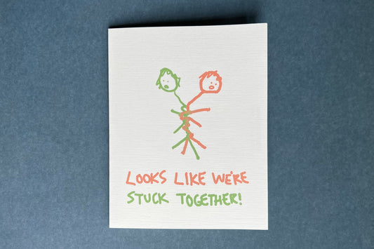 Looks like we're stuck together! - best friends, couples, siblings, partners, codependency/anniversary card