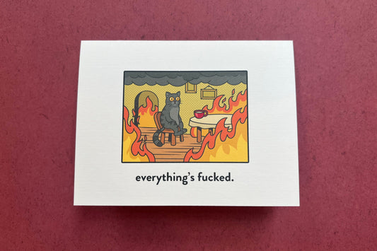 everything's fucked. - grief support, 'happy' new year, all occasion sad/depressed greeting card