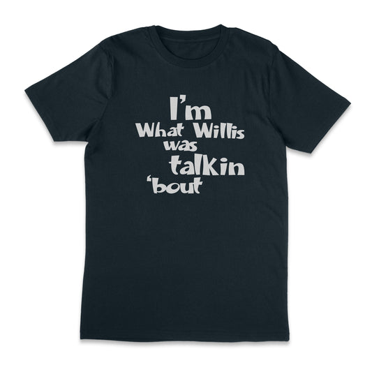 I'm What Willis Was Talkin About Unisex T-Shirt