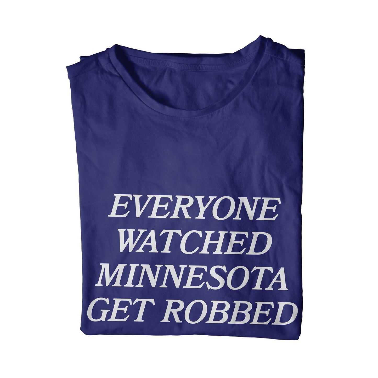 Everyone Watched Minnesota Get Robbed Unisex T-Shirt