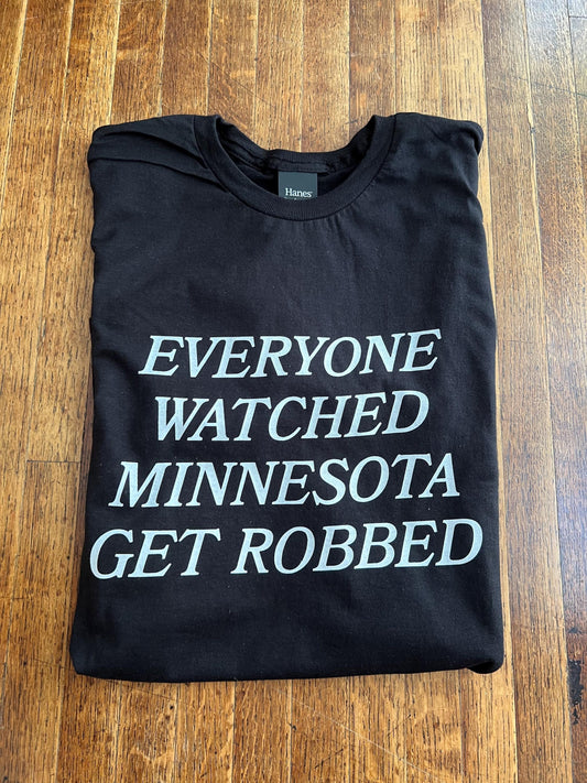 Everyone Watched Minnesota Get Robbed Unisex T-Shirt