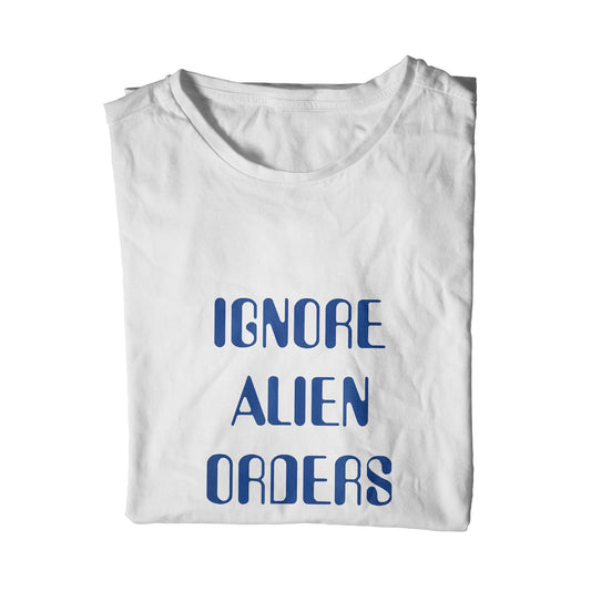 Ignore Alien Orders Unisex T-Shirt