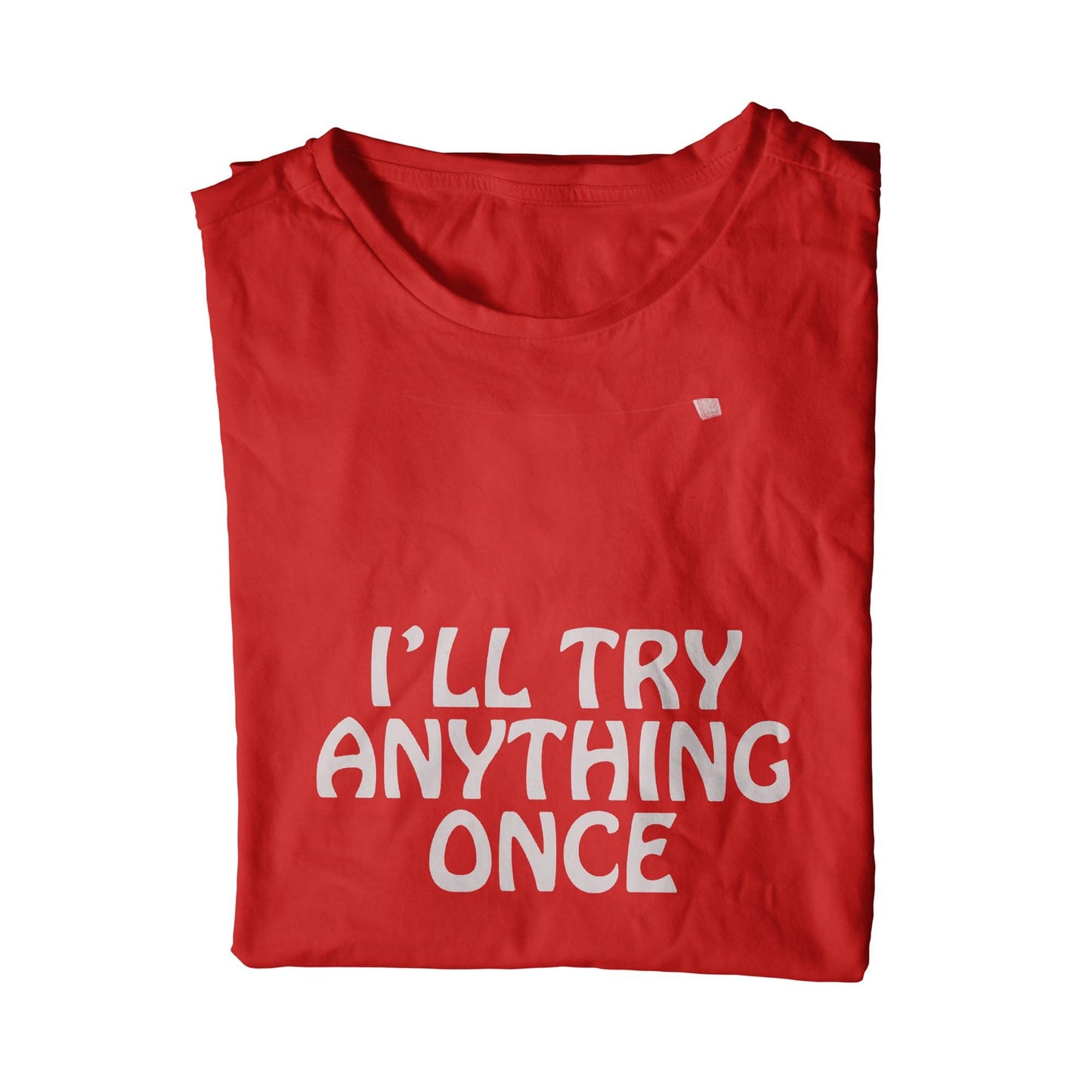 I'll Try Anything Once Unisex T-Shirt