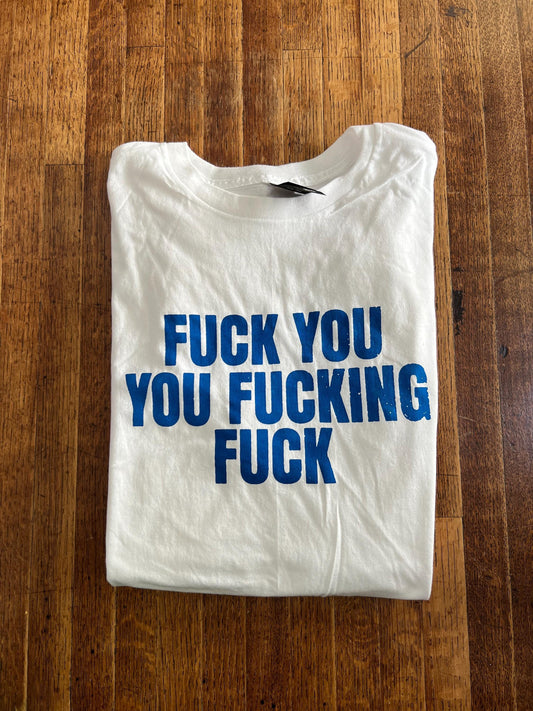 Fuck You You Fucking Fuck T-Shirt