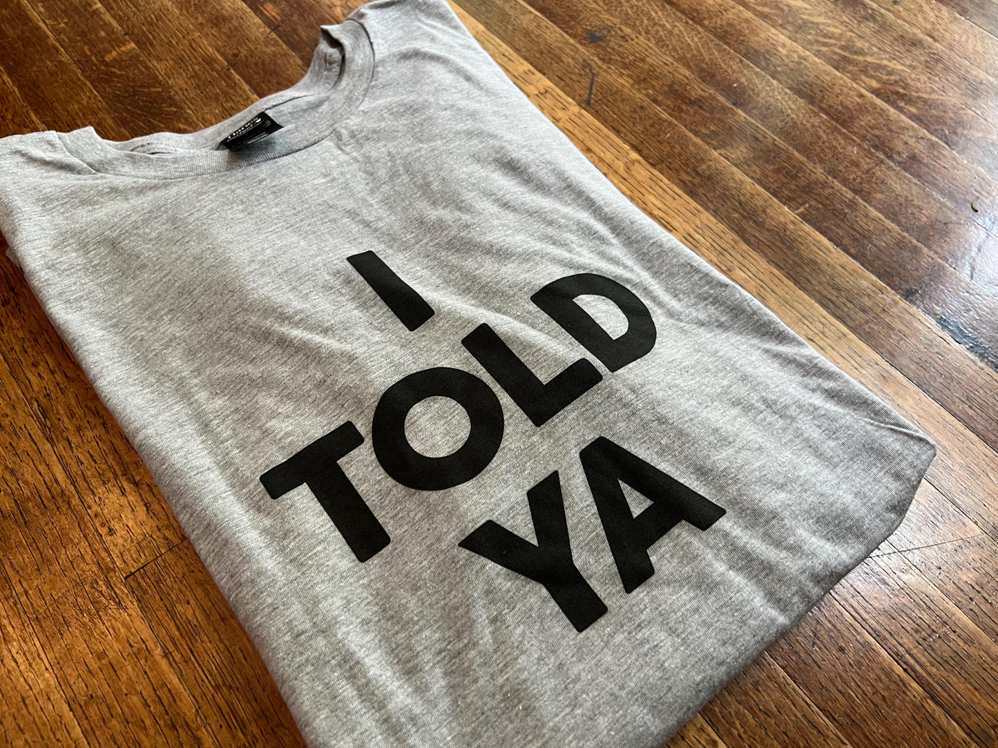 I Told Ya Unisex T-Shirt