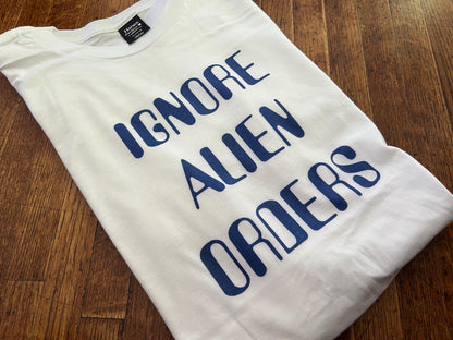 Ignore Alien Orders Unisex T-Shirt