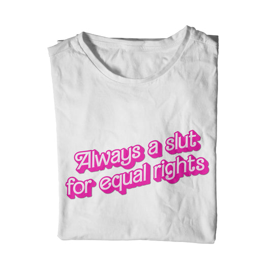 Always A Slut For Equal Rights T-Shirt
