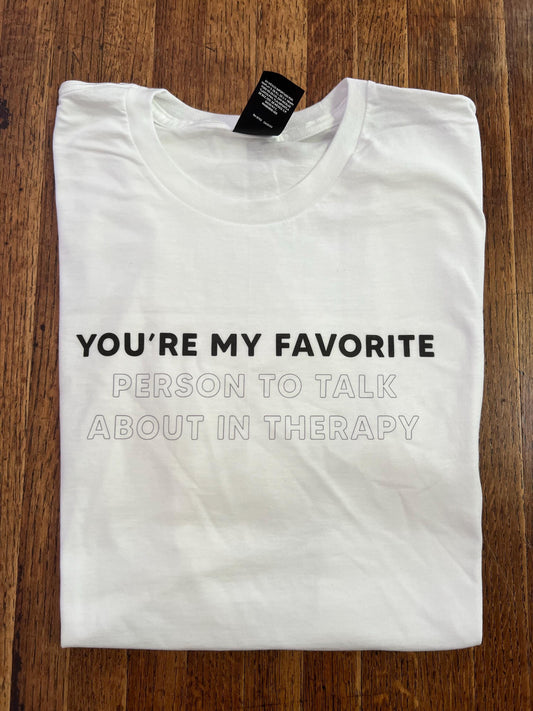 You're My Favorite (person to talk about in therapy) Unisex T-Shirt