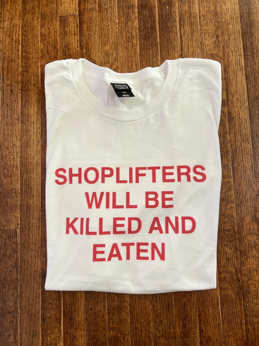 Shoplifters Will Be Killed and Eaten T-Shirt