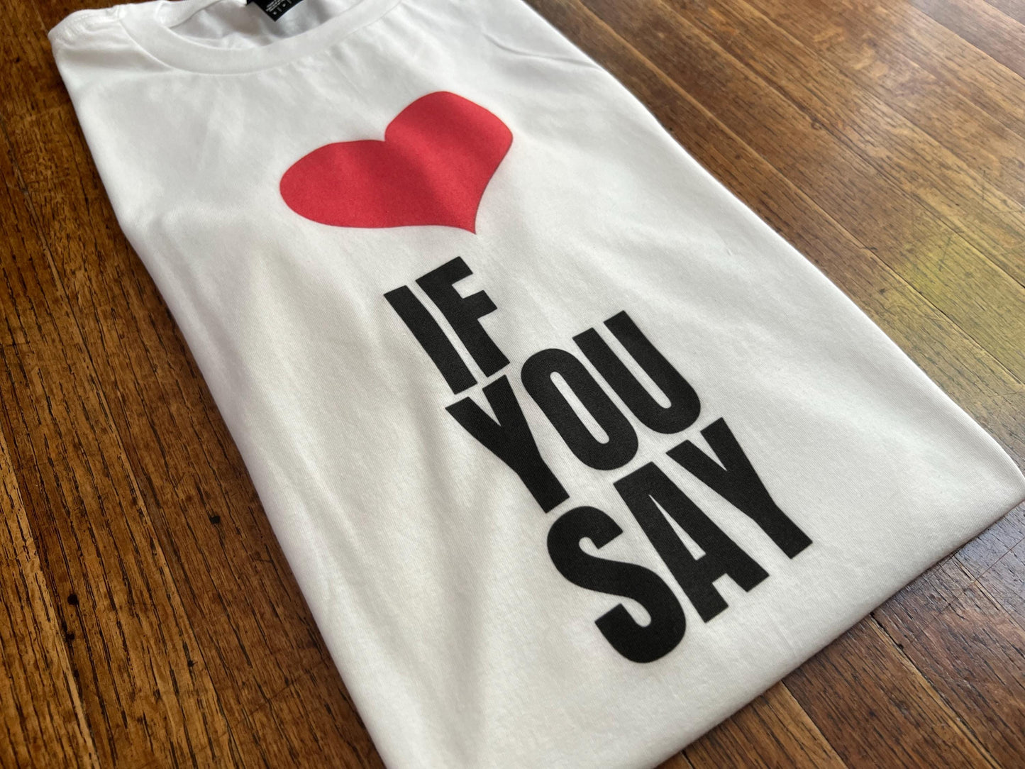 Heart Love If You Say Unisex T-Shirt