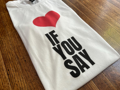 Heart Love If You Say Unisex T-Shirt