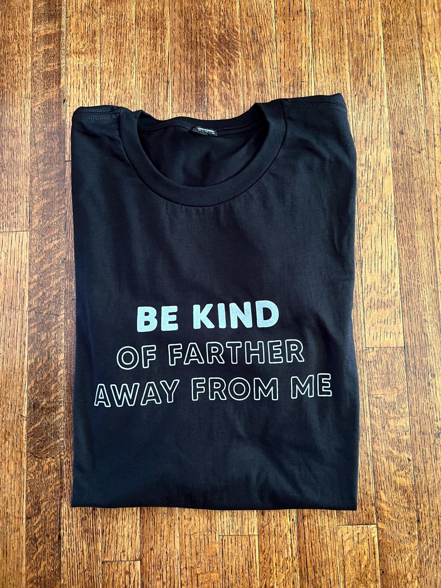 Be Kind (of farther away from me) unisex t-shirt