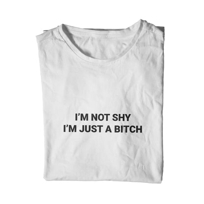 I'm Not Shy I'm Just A Bitch Unisex T-Shirt